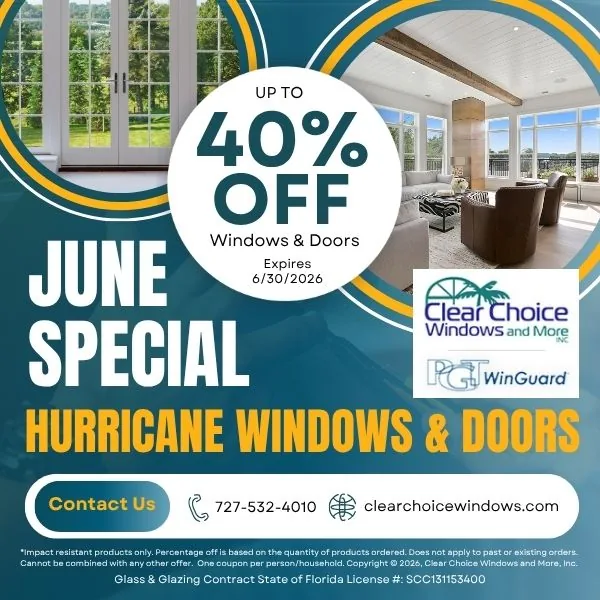 June Special - Up to 40% OFF Hurricane Impact Windows and Doors - Clear Choice Windows and More Inc. - PGT WinGuard - Expires 6/30/2026